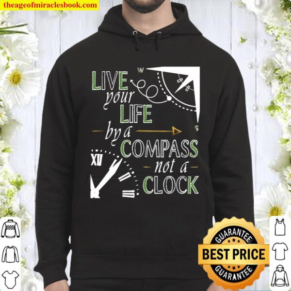 Live Your Life By A Compass not a Clock Quote Adventure Hoodie
