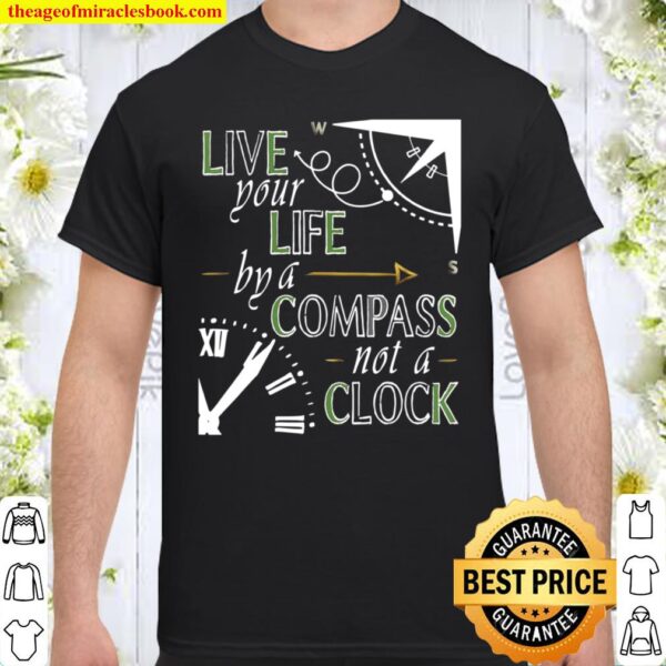 Live Your Life By A Compass not a Clock Quote Adventure Shirt