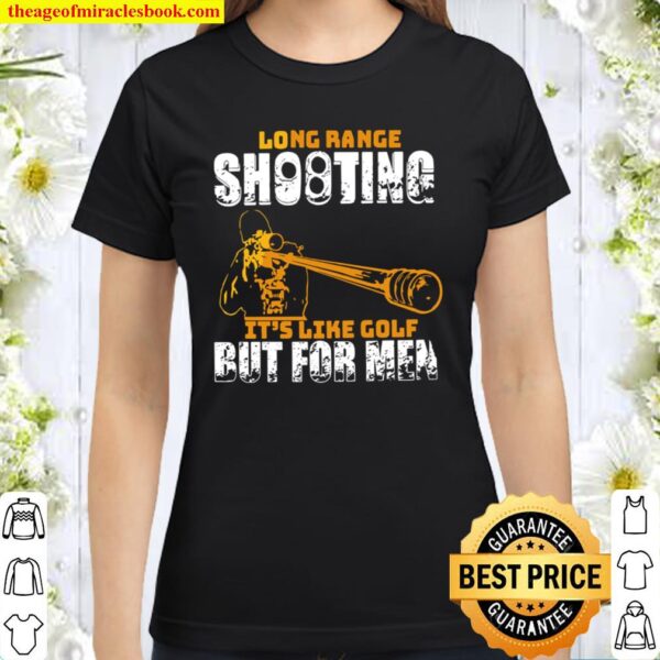 Long Range Shooting It’s Like Gold But For Men Classic Women T-Shirt