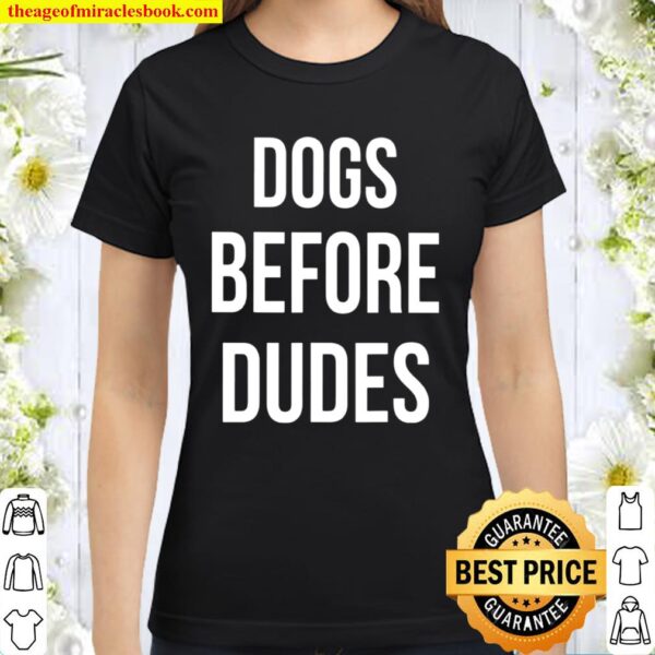 Love Dog dogs before dudes Classic Women T-Shirt