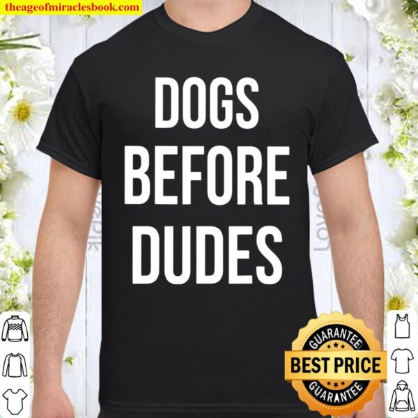 Love Dog dogs before dudes Shirt
