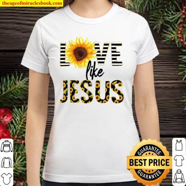 Love Like Jesus Sunflower Religious Picture Christian Christ Classic Women T-Shirt