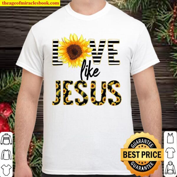Love Like Jesus Sunflower Religious Picture Christian Christ Shirt