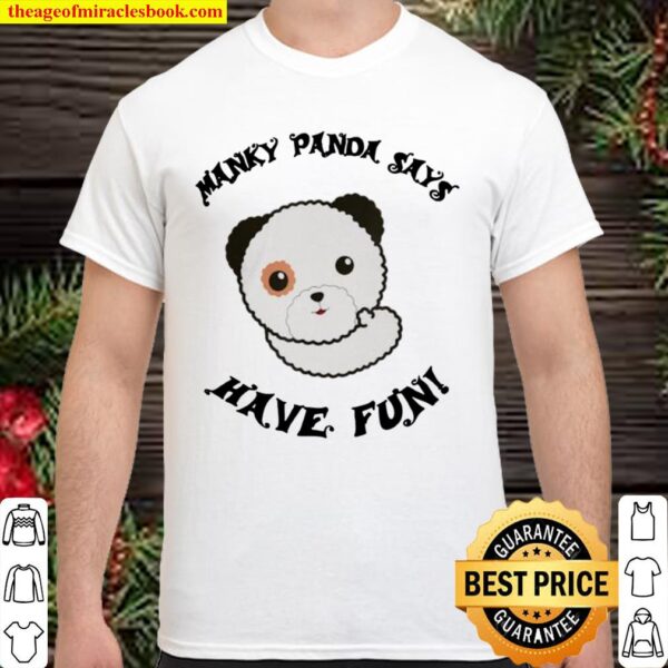 Manky Panda says Have Fun Shirt