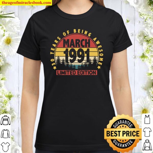 March 1991 Retro 30th Birthday Gifts Limited Edition Funny Classic Women T-Shirt