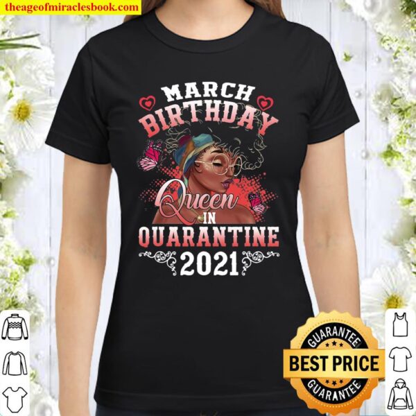 March Girl Black Women Birthday Queen In Quarantine 2021 Ver2 Classic Women T-Shirt