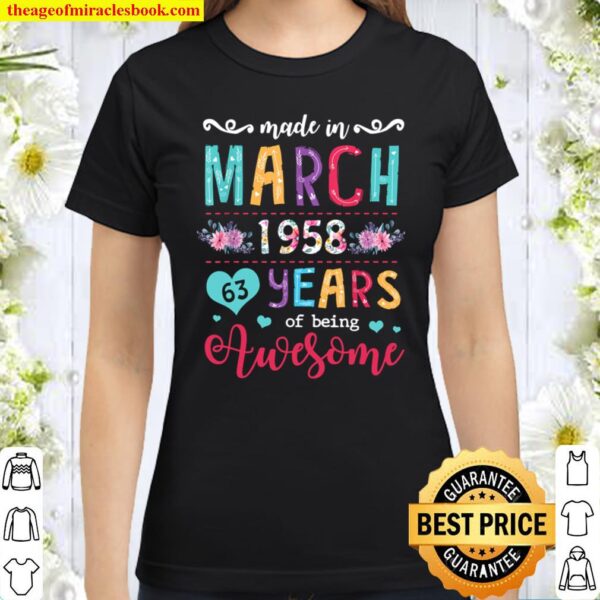 March Girls 1958 Birthday Gift 63 Years Old Made In 1958 Classic Women T-Shirt