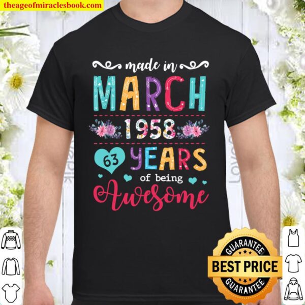 March Girls 1958 Birthday Gift 63 Years Old Made In 1958 Shirt