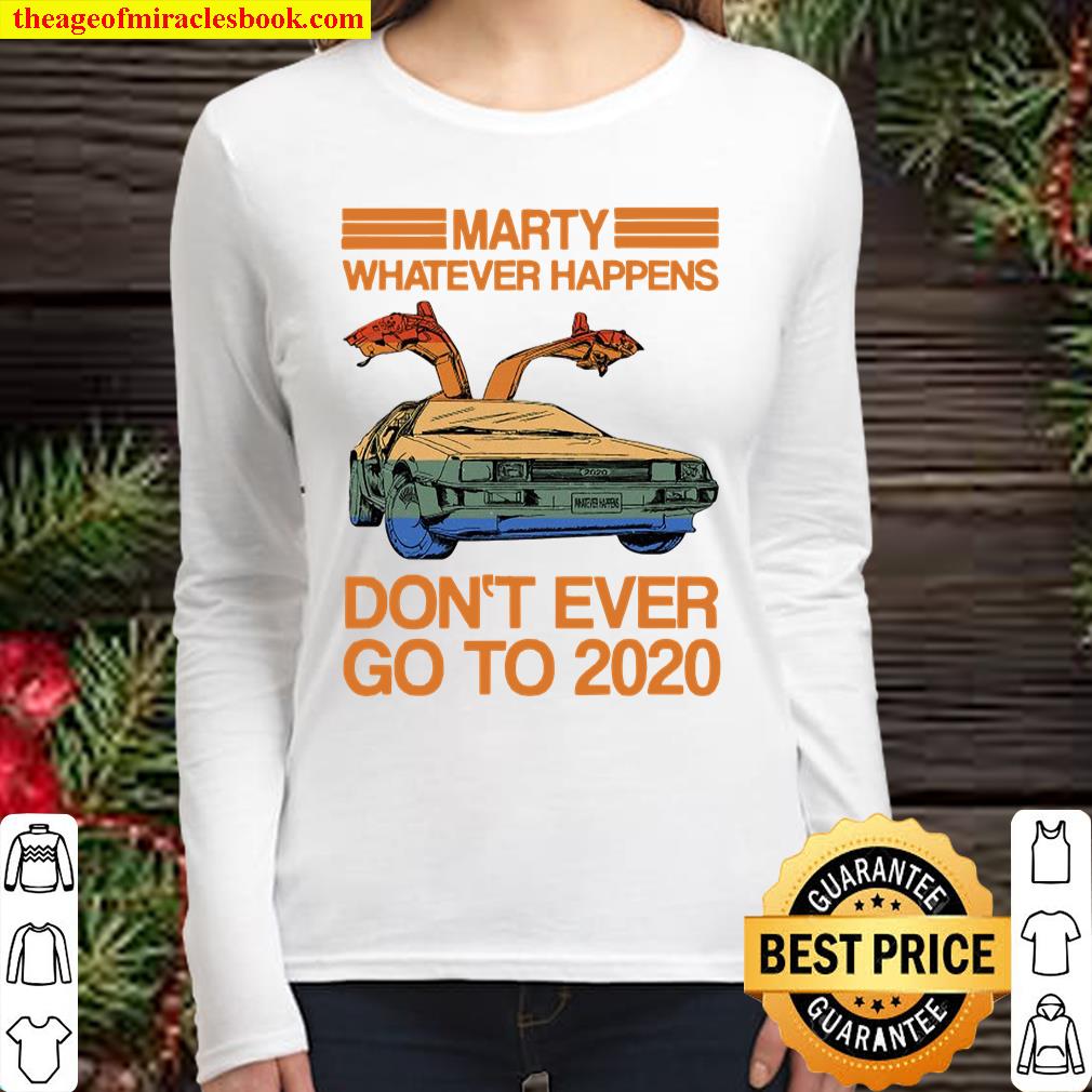 Marty Whatever Happens Don’t Ever Go To 2020 Ver2 Women Long Sleeved