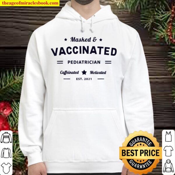 Masked _ Vaccinated PEDIATRICIAN Caffeinated Motivated 2021 Hoodie