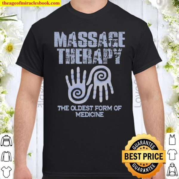 Massage Therapy The Oldest Form Of Medicine Shirt