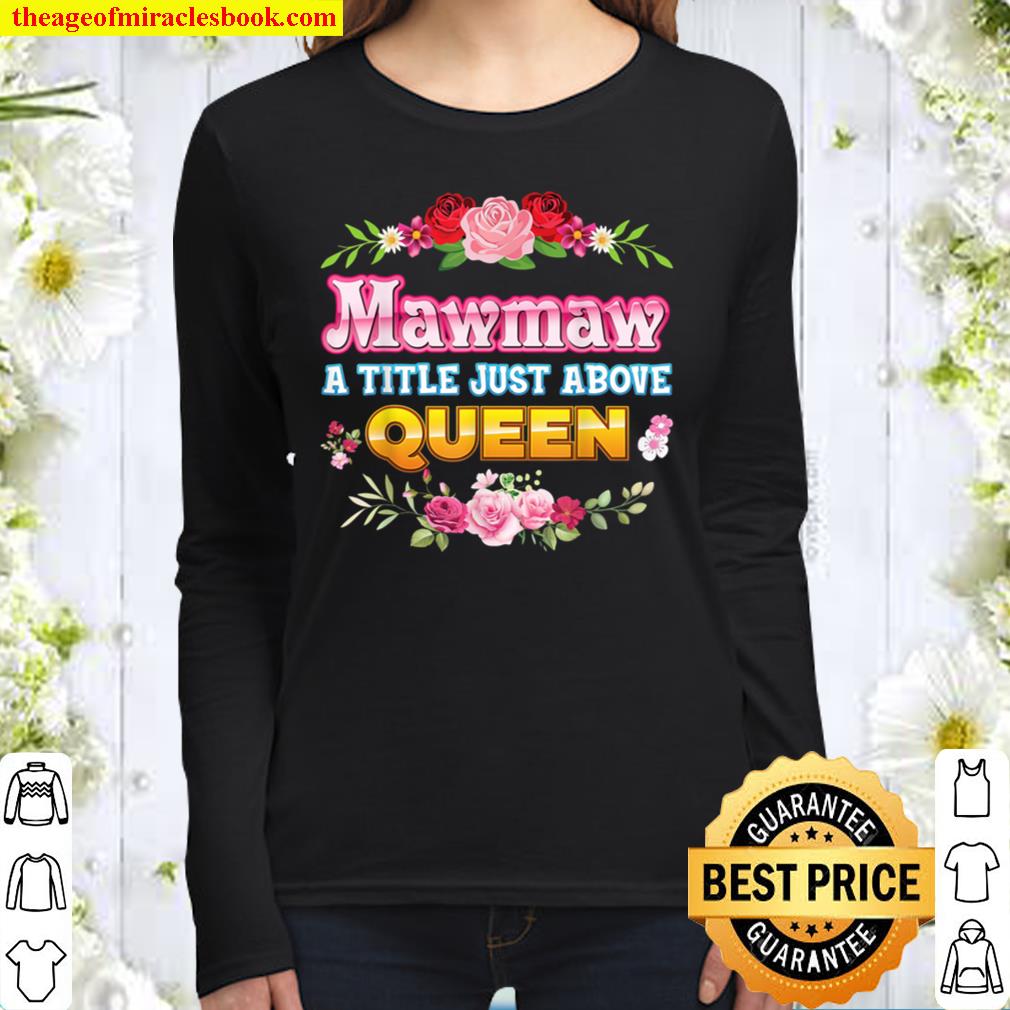 Mawmaw A Title Just Above Queen Rose Floral Mother Day Women Long Sleeved