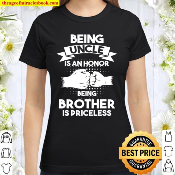 Mens Being Uncle is an honor Being Brother is priceless Brother Classic Women T-Shirt