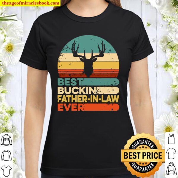 Mens Best Buckin’ FatherInLaw Ever Deer Hunting Father’s Day Classic Women T-Shirt