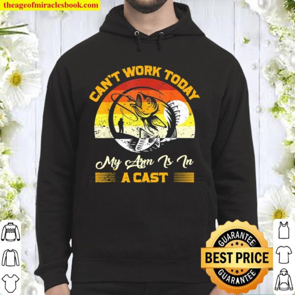 Mens Can't Work Today My Arm Is in A Cast Vintage Fishing New Shirt, Hoodie, Long Sleeved, Sweatshirt