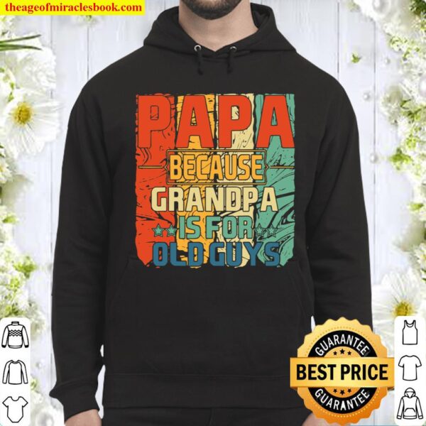 Mens Dad Shirt Papa Because Grandpa Is For Old Guys Hoodie