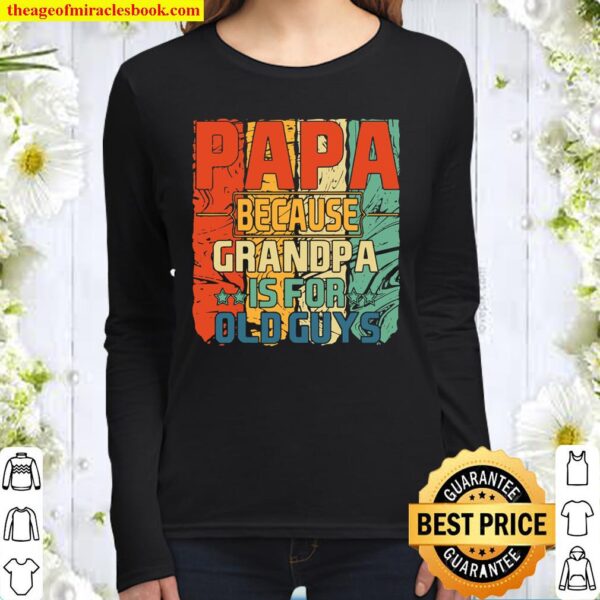 Mens Dad Shirt Papa Because Grandpa Is For Old Guys Women Long Sleeved