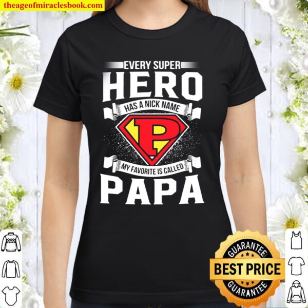 Mens Every Superhero Has A Nick Name My Favorite Is Papa Dad Classic Women T-Shirt