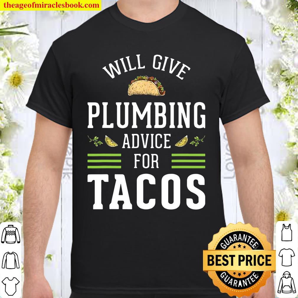 Mens Give Plumbing Advice For Tacos Plumber Shirt, hoodie, tank top, sweater