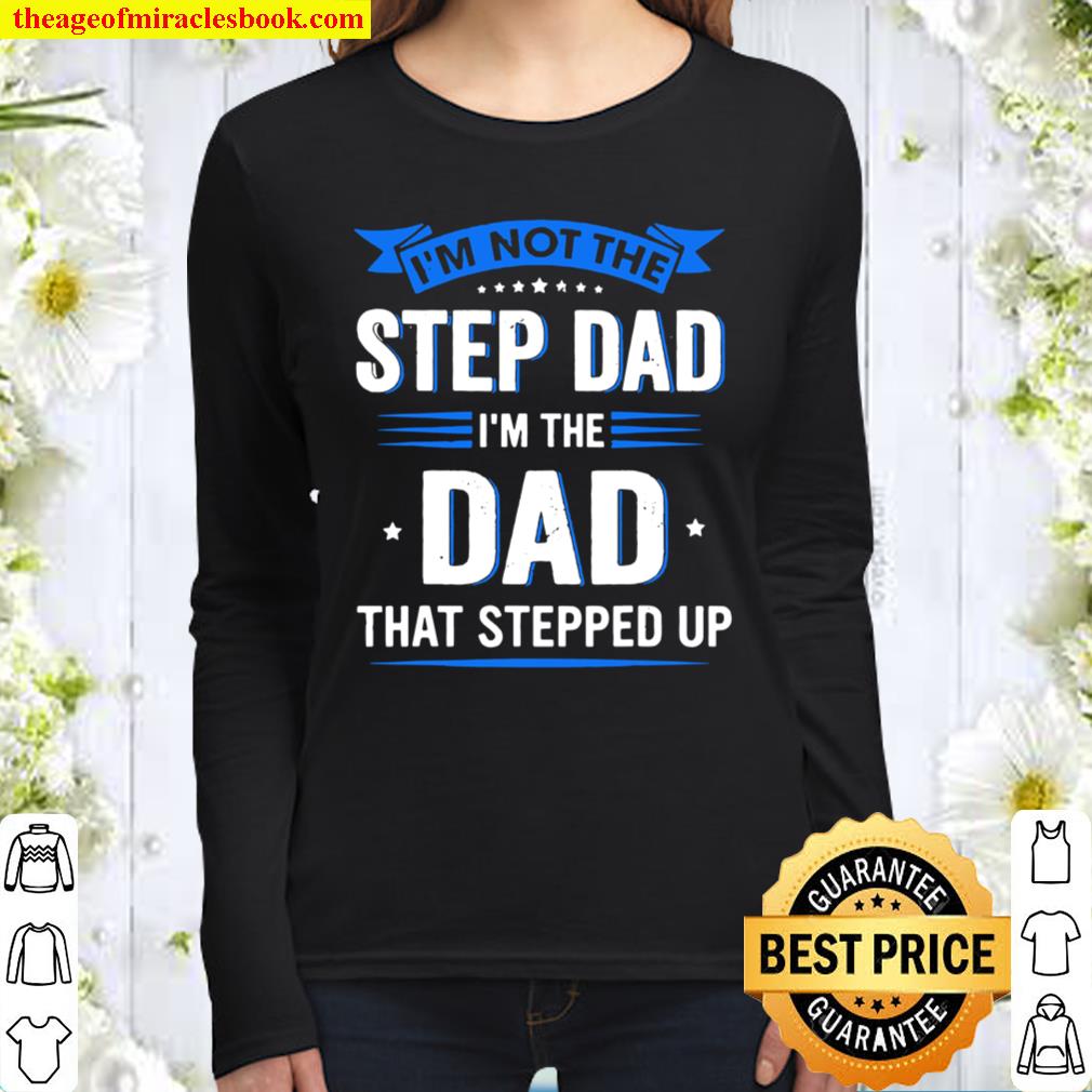 Mens Im Not The Stepdad I’m The Dad That Stepped Up Fathers Day Women Long Sleeved