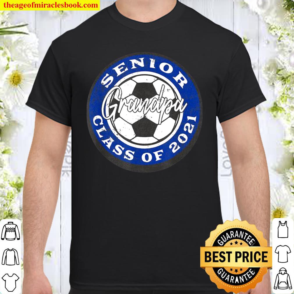 Mens Senior Soccer Player Grandpa Class of 2021 Blue limited Shirt, Hoodie, Long Sleeved, SweatShirt