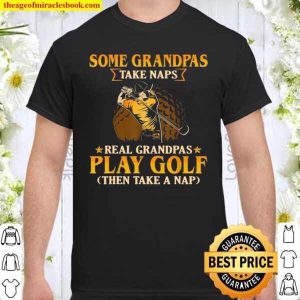 Mens Some Grandpa Take Naps Real Grandpas Play Golf Shirt