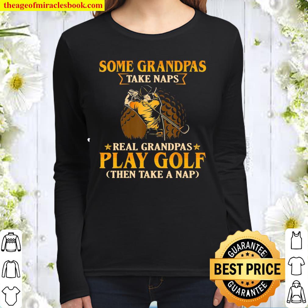 Mens Some Grandpa Take Naps Real Grandpas Play Golf Women Long Sleeved