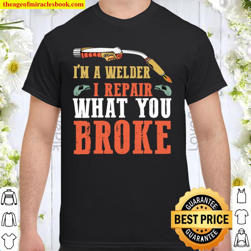 Mens Welder i repair what you broke welding Shirt