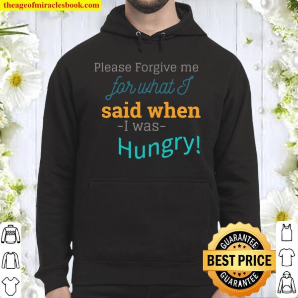 Mens sorry for what I said when i was hungry Hoodie