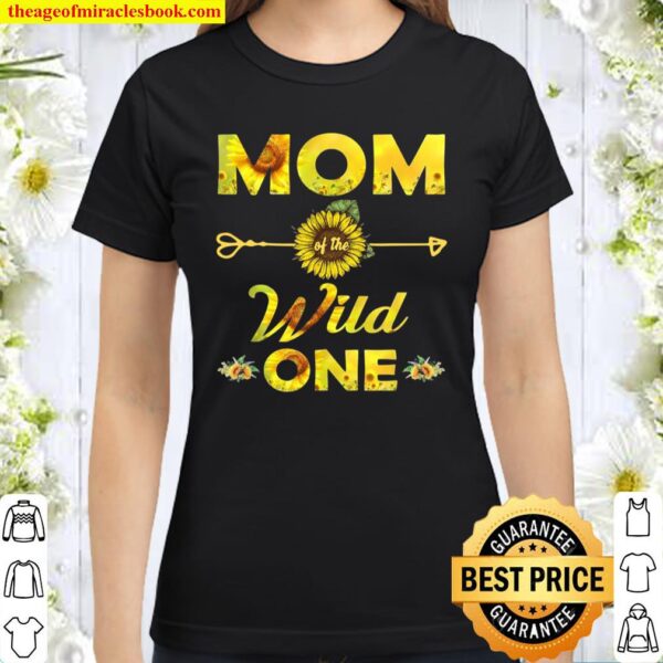 Mom Of The Wild One1St Birthday Sunflower Outfit Classic Women T-Shirt