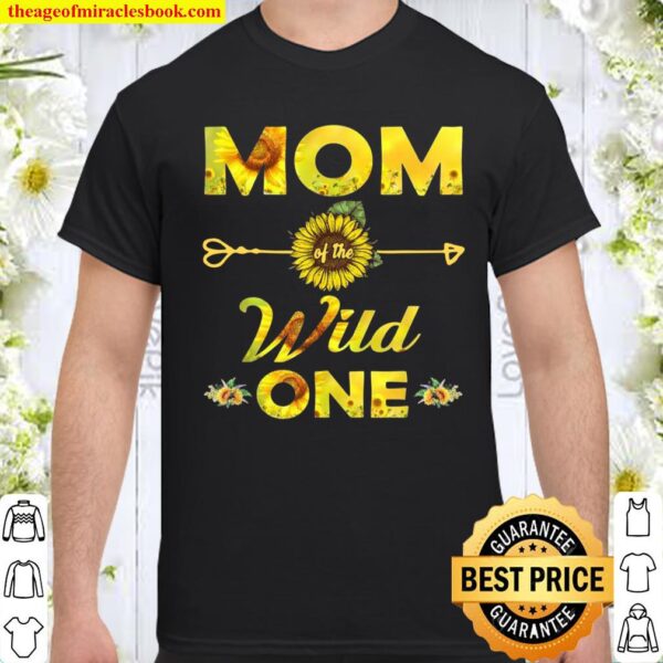 Mom Of The Wild One1St Birthday Sunflower Outfit Shirt