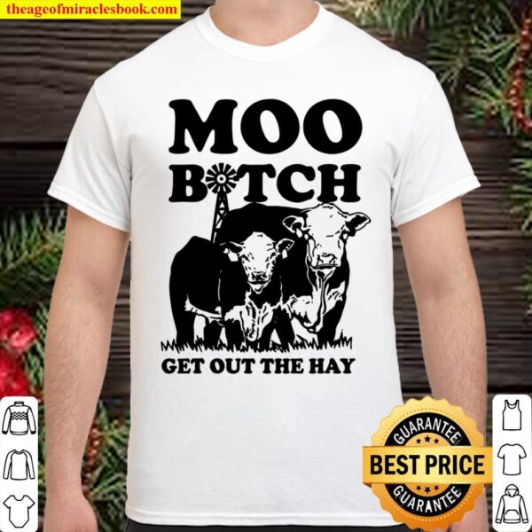 Moo Bitch Get Out The Hay Famer Cows Shirt