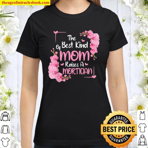 Mothers Day Best Kind of Mom Raises Mortician Floral Classic Women T-Shirt