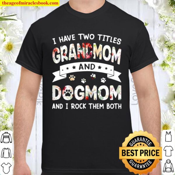 Mother’s Day I Have Two Titles Grandmom And Dog Mom Shirt