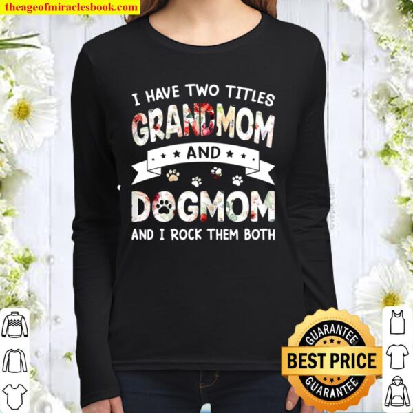 Mother’s Day I Have Two Titles Grandmom And Dog Mom Women Long Sleeved