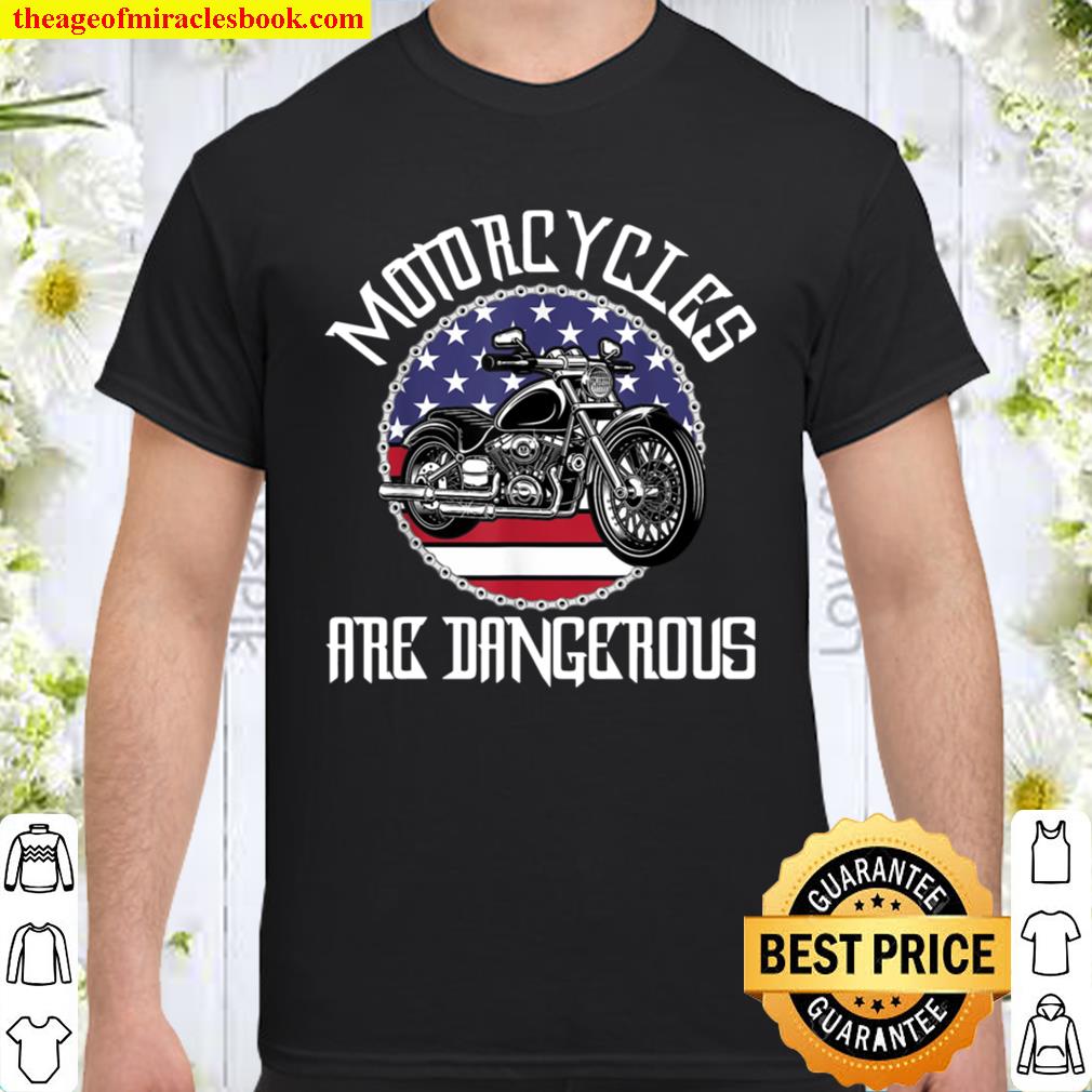 Motorcycles Are Dangerous American Flag Ironic Shirt