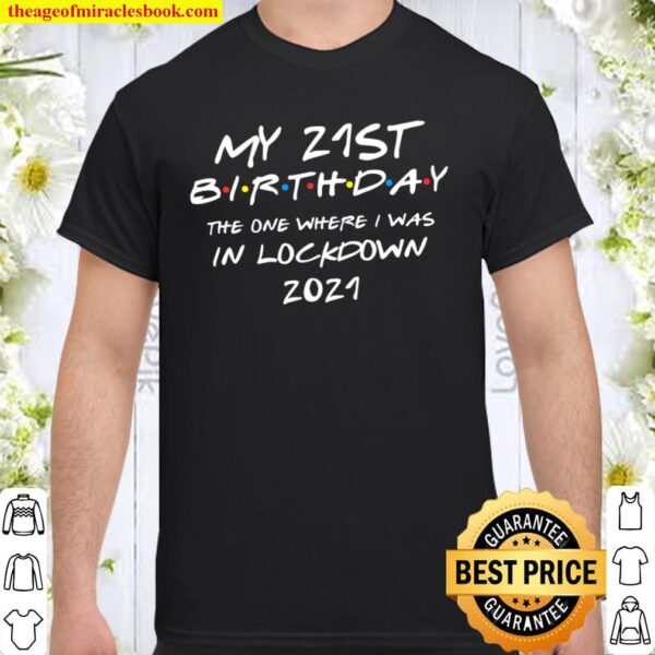 My 21-st Birthday - 2021 The One Where I was in lockdown Shirt