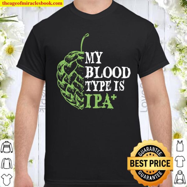 My Blood Type Is IPA+ Shirt
