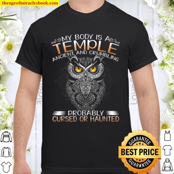 My Body Is A Temple Ancient and Crumbling Probably Cursed Shirt