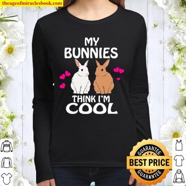 My Bunnies Think I’m Cool Rabbit Bunny Women Long Sleeved