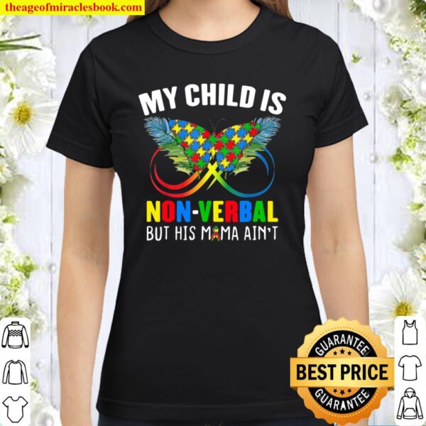 My Child Is NonVerbal His Mama Ain’t Autism Awareness Mom Classic Women T-Shirt