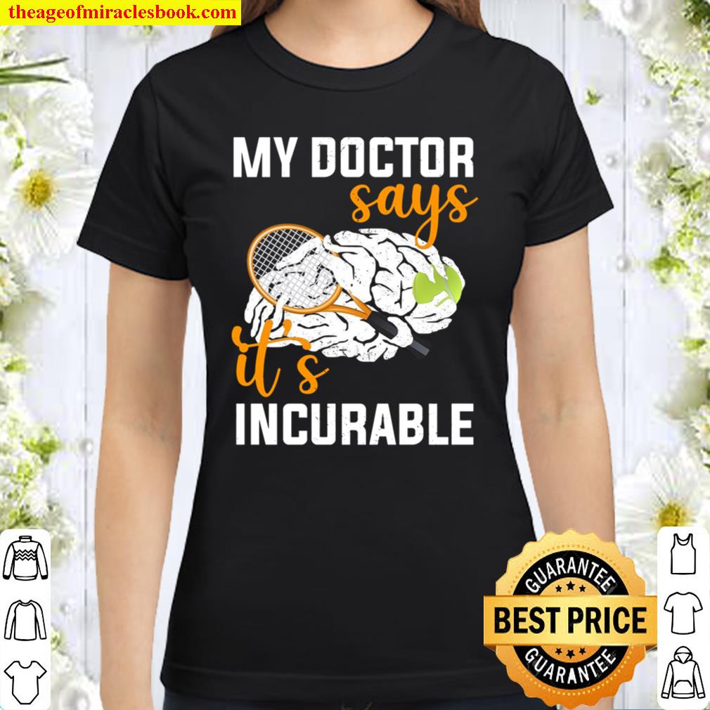 My Doctor Says It’s Incurable Classic Women T-Shirt