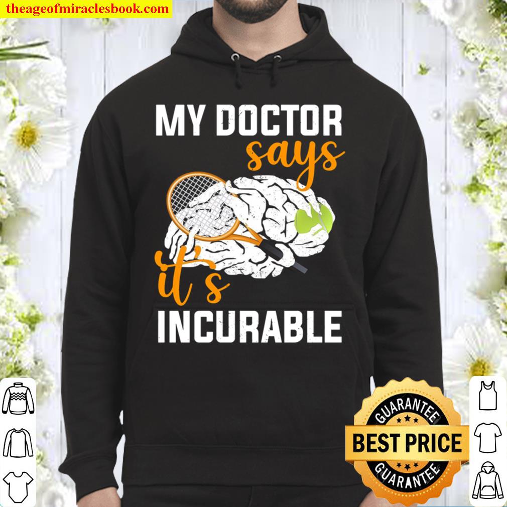 My Doctor Says It’s Incurable Hoodie
