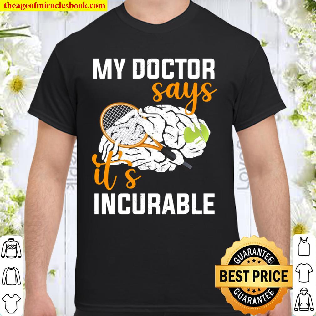 My Doctor Says It’s Incurable Shirt