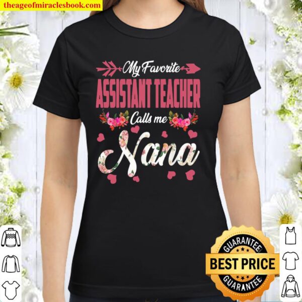 My Favorite Assistant Teacher Calls Me Nana Happy Mother Day Classic Women T-Shirt