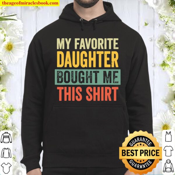 My Favorite Daughter Bought Me This Shirt Fathers day Hoodie