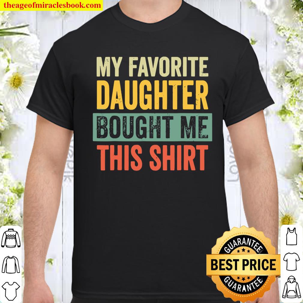 My Favorite Daughter Bought Me This Shirt Fathers day Shirt