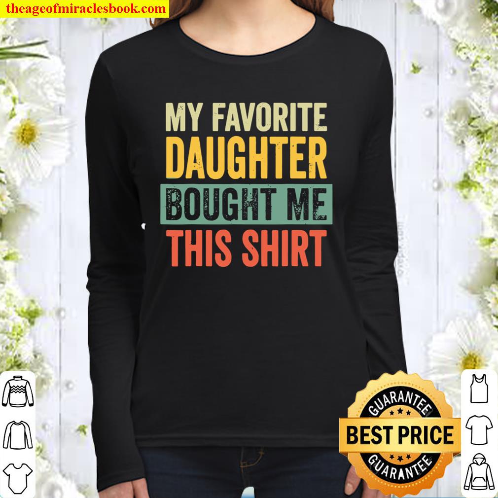 My Favorite Daughter Bought Me This Shirt Fathers day Women Long Sleeved