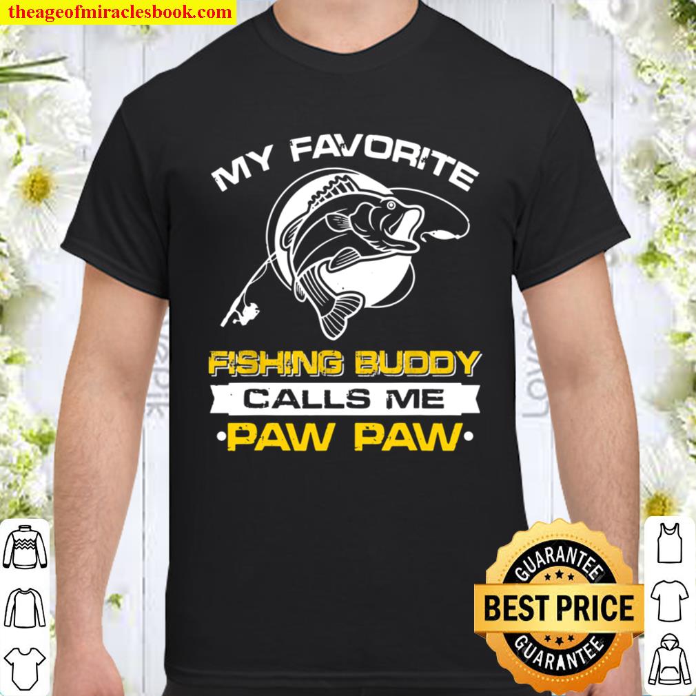 My Favorite Fishing Buddy Calls Me Pawpaw Father’s Day limited Shirt, Hoodie, Long Sleeved, SweatShirt