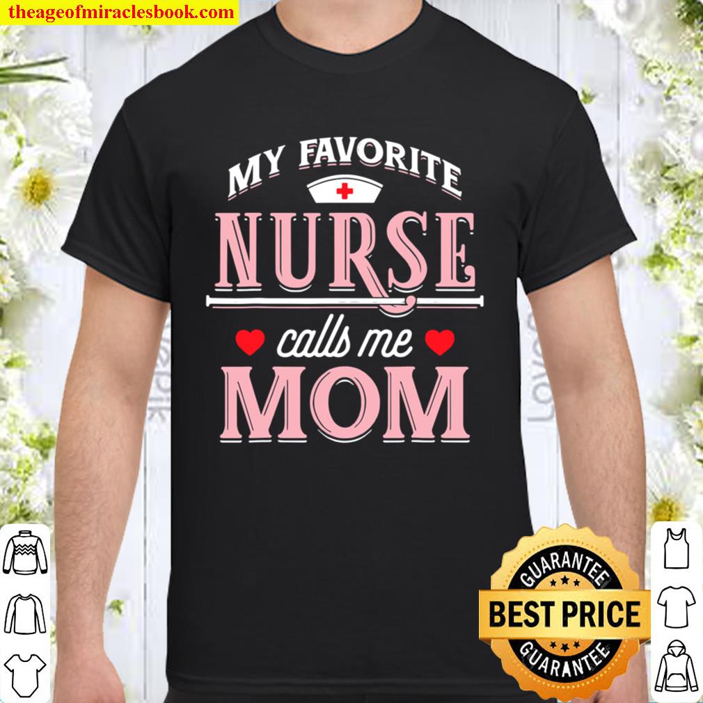 My Favorite Nurse Calls Me Mom Nurse Mother hot Shirt, Hoodie, Long Sleeved, SweatShirt